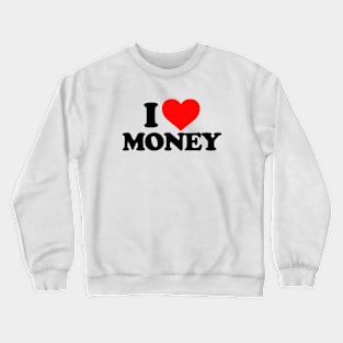 I love money Crewneck Sweatshirt